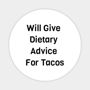 Will Give Dietary Advice For Tacos Magnet